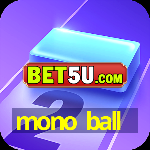 mono ball